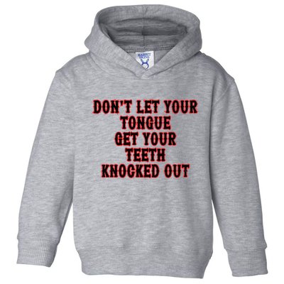 DonT Let Your Tongue Get Your Teeth Knocked Out Toddler Hoodie