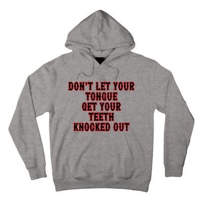 DonT Let Your Tongue Get Your Teeth Knocked Out Tall Hoodie