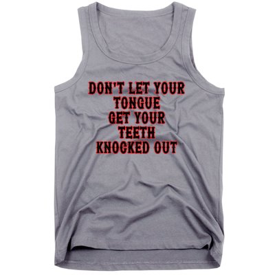 DonT Let Your Tongue Get Your Teeth Knocked Out Tank Top