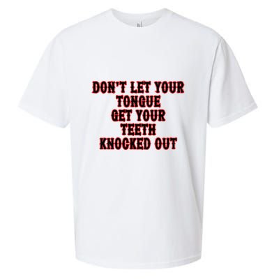 DonT Let Your Tongue Get Your Teeth Knocked Out Sueded Cloud Jersey T-Shirt