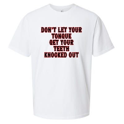 DonT Let Your Tongue Get Your Teeth Knocked Out Sueded Cloud Jersey T-Shirt