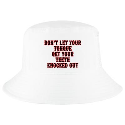 DonT Let Your Tongue Get Your Teeth Knocked Out Cool Comfort Performance Bucket Hat