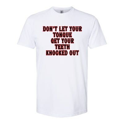 DonT Let Your Tongue Get Your Teeth Knocked Out Softstyle CVC T-Shirt