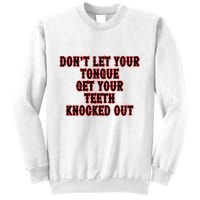 DonT Let Your Tongue Get Your Teeth Knocked Out Sweatshirt