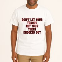 DonT Let Your Tongue Get Your Teeth Knocked Out Tall T-Shirt