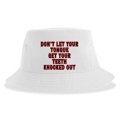 DonT Let Your Tongue Get Your Teeth Knocked Out Sustainable Bucket Hat