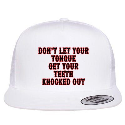 DonT Let Your Tongue Get Your Teeth Knocked Out Flatbill Hat