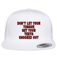 DonT Let Your Tongue Get Your Teeth Knocked Out Flat Bill Trucker Hat