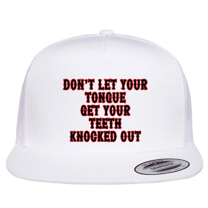 DonT Let Your Tongue Get Your Teeth Knocked Out Flat Bill Trucker Hat