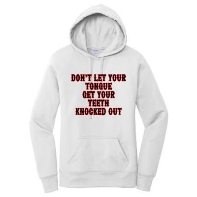 DonT Let Your Tongue Get Your Teeth Knocked Out Women's Pullover Hoodie