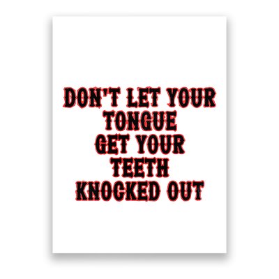 DonT Let Your Tongue Get Your Teeth Knocked Out Poster