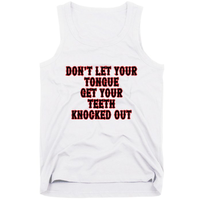 DonT Let Your Tongue Get Your Teeth Knocked Out Tank Top