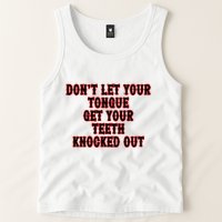 DonT Let Your Tongue Get Your Teeth Knocked Out Tank Top