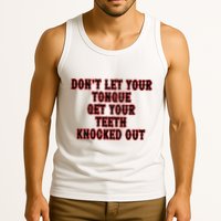 DonT Let Your Tongue Get Your Teeth Knocked Out Tank Top
