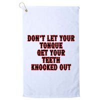 DonT Let Your Tongue Get Your Teeth Knocked Out Golf Towel
