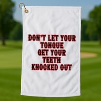 DonT Let Your Tongue Get Your Teeth Knocked Out Golf Towel