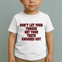 DonT Let Your Tongue Get Your Teeth Knocked Out Toddler T-Shirt