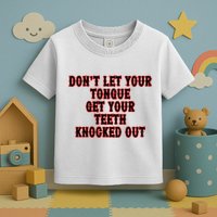 DonT Let Your Tongue Get Your Teeth Knocked Out Toddler T-Shirt