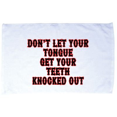 DonT Let Your Tongue Get Your Teeth Knocked Out Microfiber Hand Towel