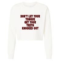 DonT Let Your Tongue Get Your Teeth Knocked Out Cropped Pullover Crew