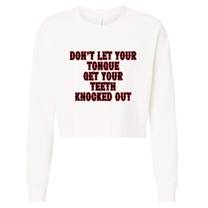 DonT Let Your Tongue Get Your Teeth Knocked Out Cropped Pullover Crew
