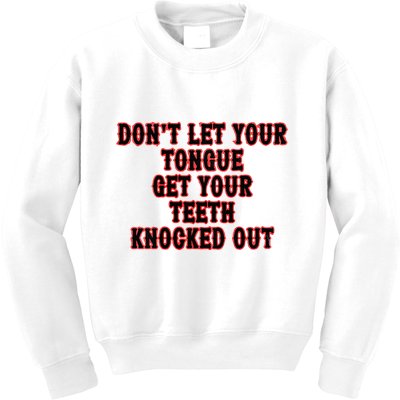 DonT Let Your Tongue Get Your Teeth Knocked Out Kids Sweatshirt