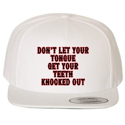 DonT Let Your Tongue Get Your Teeth Knocked Out Wool Snapback Cap