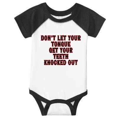 DonT Let Your Tongue Get Your Teeth Knocked Out Infant Baby Jersey Bodysuit