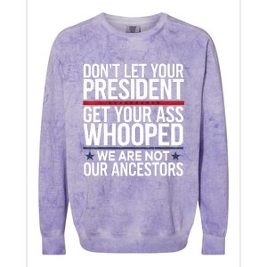 Dont Let Your President Get Your Whooped Not Ancestors Funny Colorblast Crewneck Sweatshirt