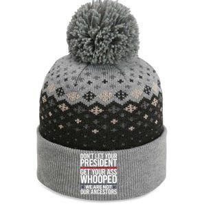 Dont Let Your President Get Your Whooped Not Ancestors Funny The Baniff Cuffed Pom Beanie