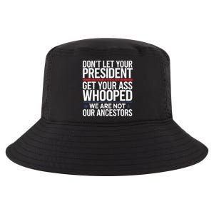 Dont Let Your President Get Your Whooped Not Ancestors Funny Cool Comfort Performance Bucket Hat