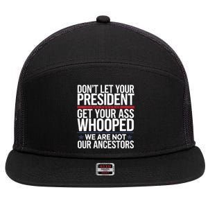 Dont Let Your President Get Your Whooped Not Ancestors Funny 7 Panel Mesh Trucker Snapback Hat