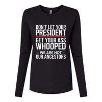 Dont Let Your President Get Your Whooped Not Ancestors Funny Womens Cotton Relaxed Long Sleeve T-Shirt