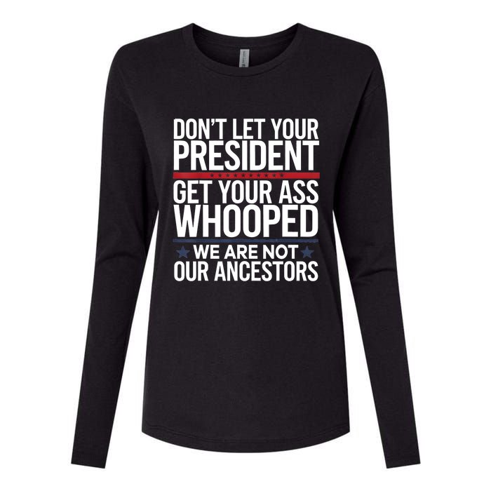 Dont Let Your President Get Your Whooped Not Ancestors Funny Womens Cotton Relaxed Long Sleeve T-Shirt