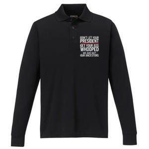 Dont Let Your President Get Your Whooped Not Ancestors Funny Performance Long Sleeve Polo