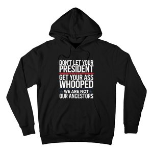 Dont Let Your President Get Your Whooped Not Ancestors Funny Hoodie