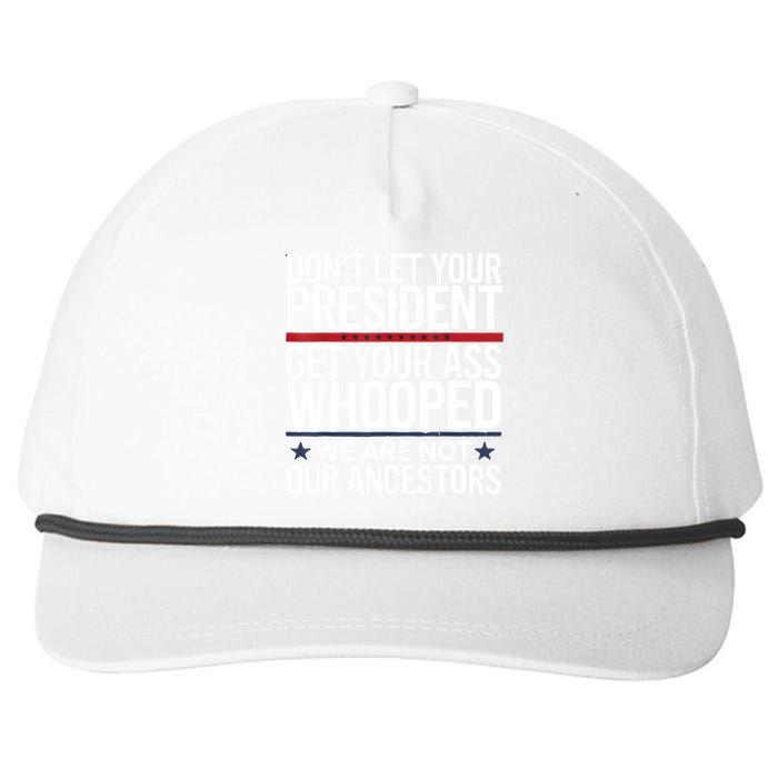 Dont Let Your President Get Your Whooped Not Ancestors Funny Snapback Five-Panel Rope Hat