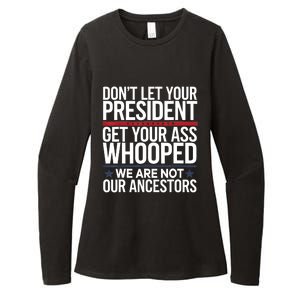 Dont Let Your President Get Your Whooped Not Ancestors Funny Womens CVC Long Sleeve Shirt