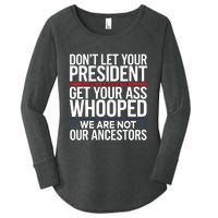 Dont Let Your President Get Your Whooped Not Ancestors Funny Women's Perfect Tri Tunic Long Sleeve Shirt