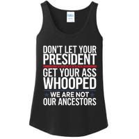 Dont Let Your President Get Your Whooped Not Ancestors Funny Ladies Essential Tank