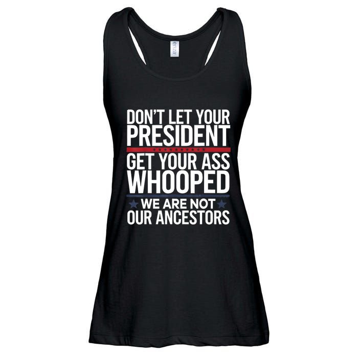 Dont Let Your President Get Your Whooped Not Ancestors Funny Ladies Essential Flowy Tank