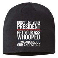 Dont Let Your President Get Your Whooped Not Ancestors Funny Sustainable Beanie