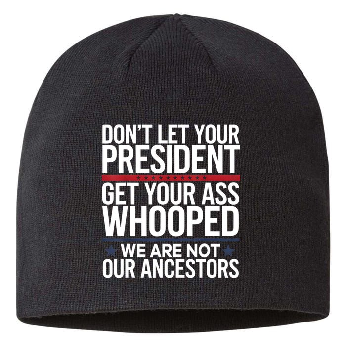 Dont Let Your President Get Your Whooped Not Ancestors Funny Sustainable Beanie