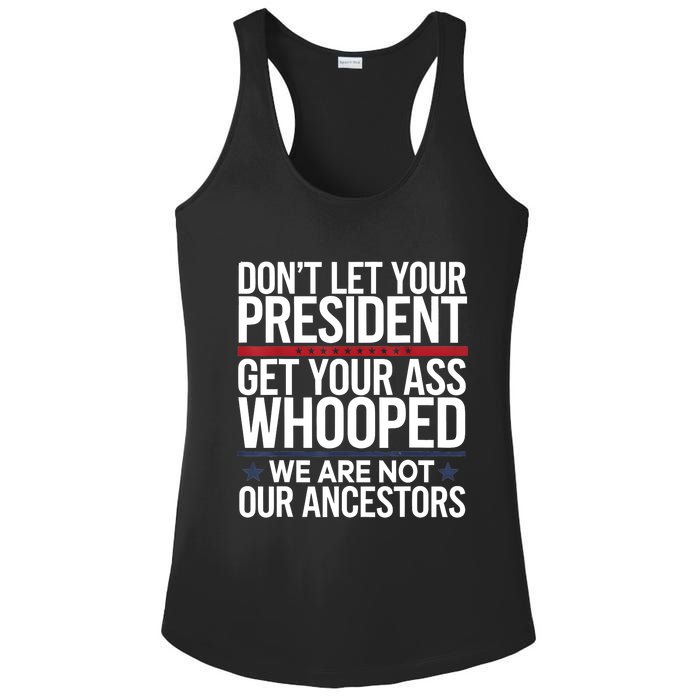 Dont Let Your President Get Your Whooped Not Ancestors Funny Ladies PosiCharge Competitor Racerback Tank