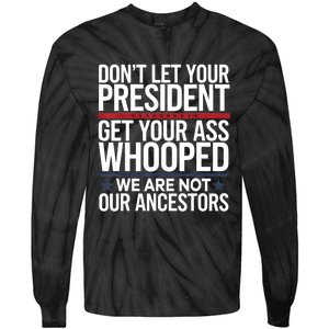 Dont Let Your President Get Your Whooped Not Ancestors Funny Tie-Dye Long Sleeve Shirt