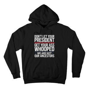 Dont Let Your President Get Your Whooped Not Ancestors Funny Tall Hoodie