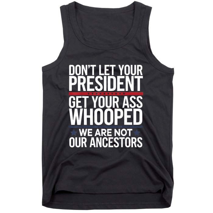 Dont Let Your President Get Your Whooped Not Ancestors Funny Tank Top