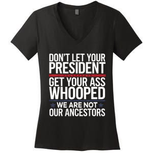 Dont Let Your President Get Your Whooped Not Ancestors Funny Women's V-Neck T-Shirt