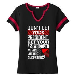 DonT Let Your President Get Your Ass Whooped Ladies Halftime Notch Neck Tee