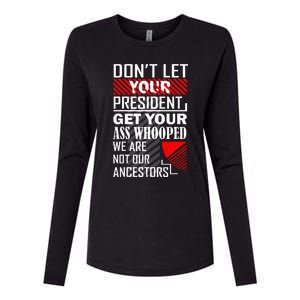 DonT Let Your President Get Your Ass Whooped Womens Cotton Relaxed Long Sleeve T-Shirt